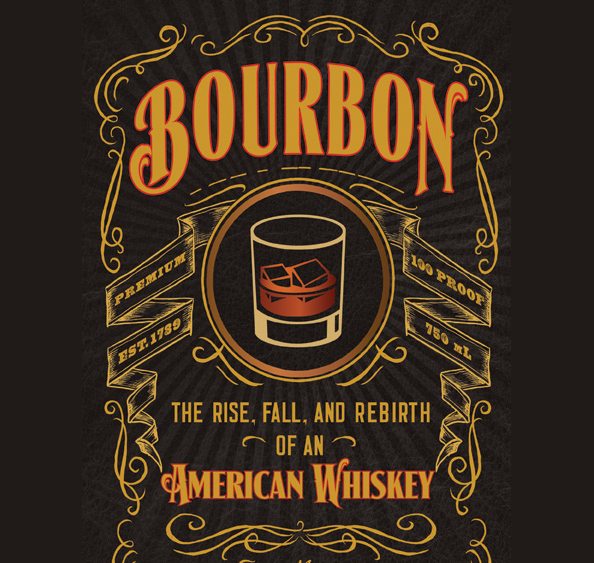 Bourbon The Rise Fall And Rebirth Of An American